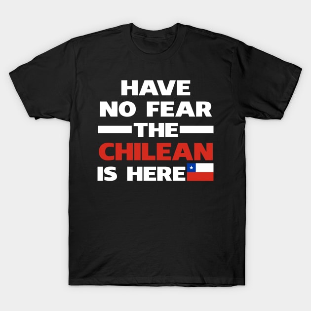 Have No Fear The Chilean Is Here Proud T-Shirt by isidrobrooks